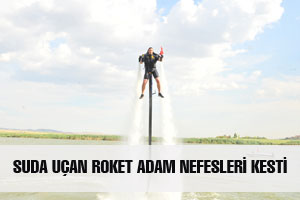 SUDA UÇAN ROKET ADAM NEFESLERİ KESTİ