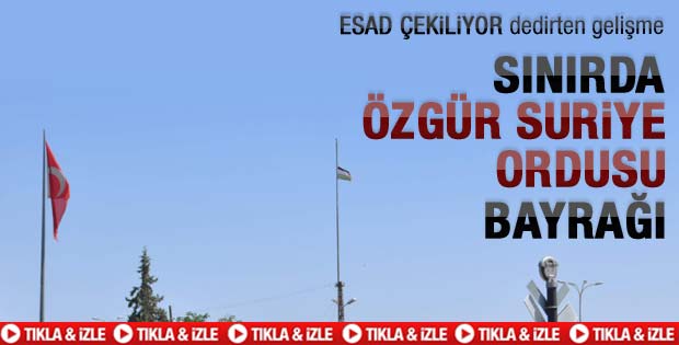 Sınıra Özgür Suriye Ordusu bayrağı çektiler