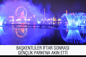 BAŞKENTLİLER İFTAR SONRASI GENÇLİK PARKI’NA AKIN ETTİ