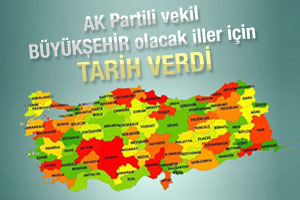 Büyükşehir olacak iller için tarih belli oldu