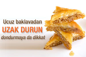 Ucuz baklavadan uzak durun