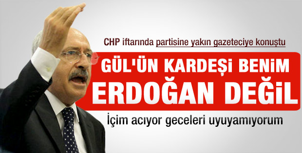 Kılıçdaroğlu: Gül Erdoğan'a değil bana kardeşim demeli