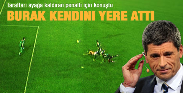 Markus Merk: Burak kendini yere attı