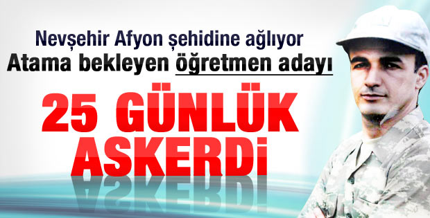 Afyon şehidi henüz 25 günlük askerdi