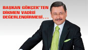 BAŞKAN GÖKÇEK’TEN DİKMEN VADİSİ DEĞERLENDİRMESİ…