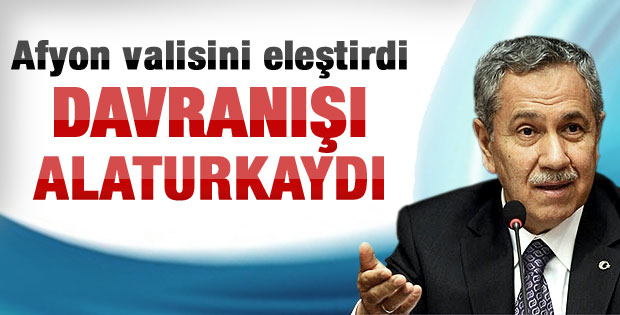 Bülent Arınç'tan Afyon valisine tepki