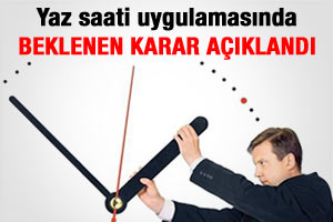 Yaz saati uygulamasında karar açıklandı