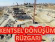 BAŞKENT’TE KENTSEL DÖNÜŞÜM  RÜZGARI…
