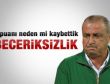 Fatih Terim: Bu oyunla nasıl berabere kalırız