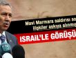 Bülent Arınç: İsrail ile görüşmeliyiz