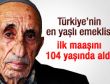 İlk emekli maaşını 104 yaşında aldı