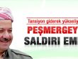 Barzani'den peşmergelere saldırı emri