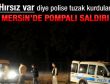 Mersin'de polis otosuna pompalı tüfekle saldırı