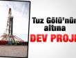 Tuz Gölü'nün altına dev proje