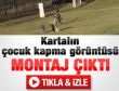 Kartalın çocuğu kaçırma girişimi videosu montaj çıktı