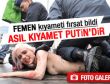 FEMEN'den asıl kıyamet Putin eylemi