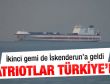 İkinci Patriot gemisi de İskenderun Körfezi'nde