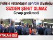 Vatandaştan polise: Sizden şehit olmaz