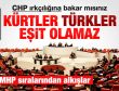 CHP'li Güler: Kürtler Türklerle eşit olamaz