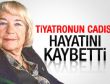 Macide Tanır hayatını kaybetti
