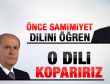 Bahçeli'den Erdoğan'a: O dili koparırız