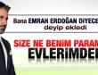 Emrah: Kime ne benim paramdan gayrimenkulümden