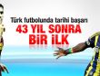 G.Saray ve F.Bahçe 43 yıl sonra bir ilki başardı