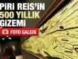 Piri Reis haritasının 500 yıllık gizemi sergileniyor