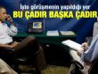 İşte görüşmenin yapıldığı o çadır