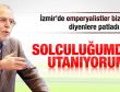 Baskın Oran: Solculuğumdan utanıyorum