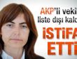 AKP Şanlıurfa milletvekili istifa etti