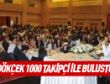 BAŞKAN GÖKÇEK 1000 TAKİPÇİSİ İLE BULUŞTU