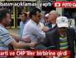 AK Partililer ve CHP'liler kavga etti