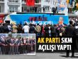 Ak Parti'den SKM açılışı