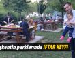 Başkentin parklarında iftar keyfi