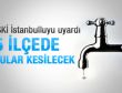 İstanbul'da 5 ilçede sular kesilecek