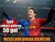 Messi dur durak bilmiyor