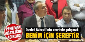 Pehlivan adaylığını açıkladı