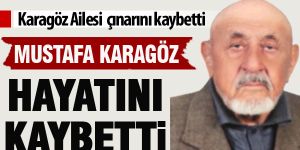 Karagöz Ailesi Çınarını kaybetti