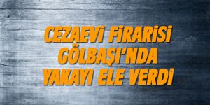 Cezaevi firarisi Gölbaşı'nda yakalandı