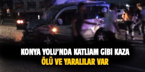 Konya Yolu'nda katliam gibi kaza