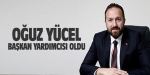 Oğuz Yücel başkan yardımcısı oldu