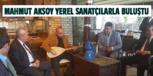 Aksoy yerel sanatçılarla buluştu