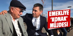 Emekliye “Konak” müjdesi