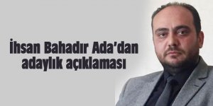 İhsan Bahadır Ada'dan adaylık açıklaması