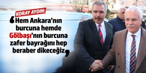 Koray Aydın: Hem Ankara’nın hem de Gölbaşı’nın burcuna zafer bayrağını dikeceğiz