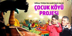 Çocuklar gülecek Gölbaşı güzelleşecek... Çocuk köyü projesi