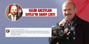 Akceylan Süleyman Soylu'ya sahip çıktı