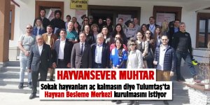 Hayvansever muhtar Hayvan Besleme Merkezi kurulmasını istiyor