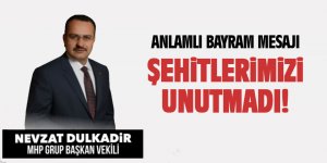 Nevzat Dulkadir mesajında şehitleri unutmadı